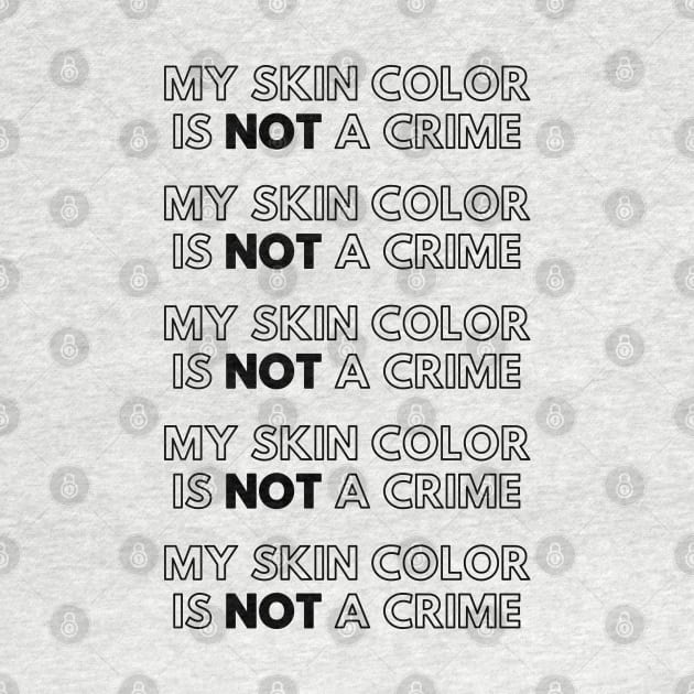 My Skin Color Is Not A Crime by Just Kidding Co.